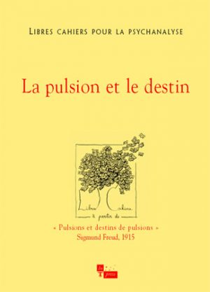 Libres cahiers pour la psychanalyse n°15 – La pulsion et le destin