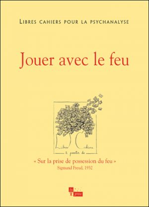 Libres cahiers pour la psychanalyse n°22 – Jouer avec le feu