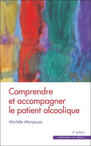 Comprendre et accompagner le patient alcoolique – 3e édition