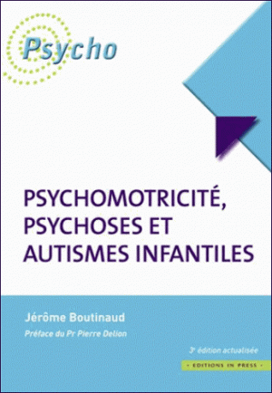 Psychomotricité, psychoses et autismes infantiles 3e édition