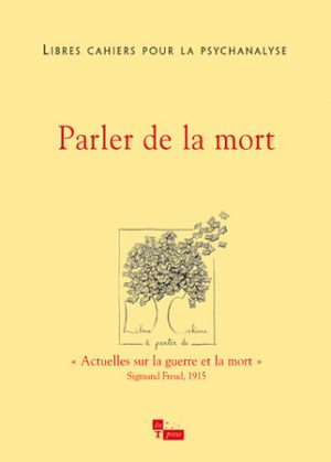 Libres cahiers pour la psychanalyse n°16 – Parler de la mort