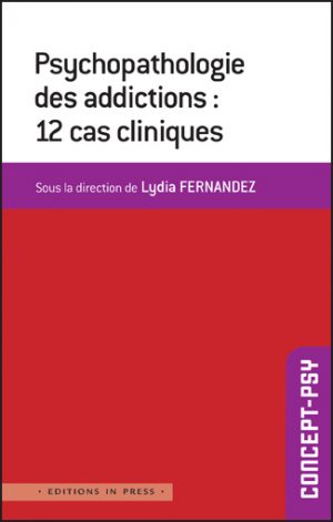 Psychopathologie des addictions : 12 cas cliniques