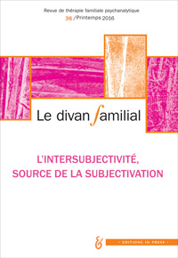 Le Divan Familial n°36 – L’intersubjectivité, source de la subjectivation