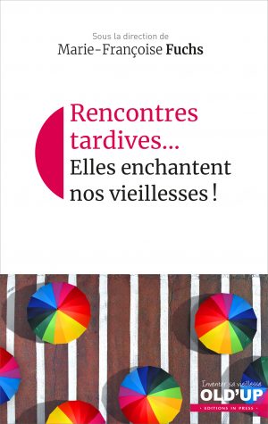 Rencontres tardives… Elles enchantent nos vieillesses !