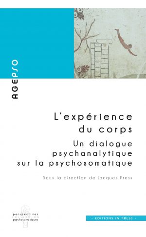 L’expérience du corps : un dialogue psychanalytique sur la psychosomatique