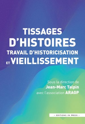 Tissages d’histoires, travail d’historicisation et vieillissement