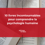 10 livres incontournables pour comprendre la psychologie humaine